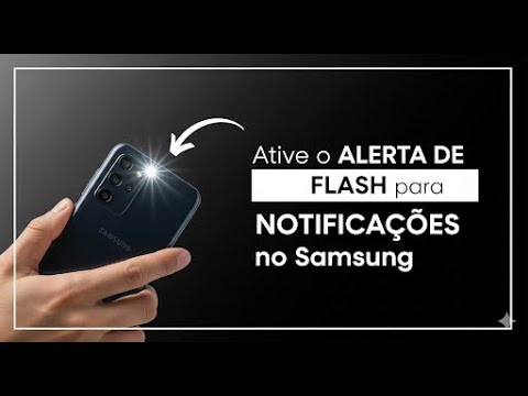 ATIVE O ALERTA DE FLASH PARA NOTIFICAÇÕES NO SAMSUNG