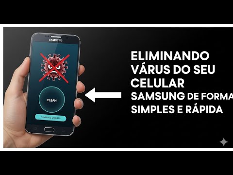 Eliminando vírus do seu celular Samsung de forma simples e rápida