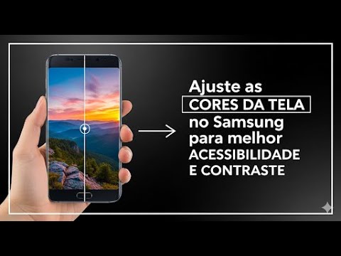 Ajuste as cores da tela do Samsung para melhor acessibilidade e contraste