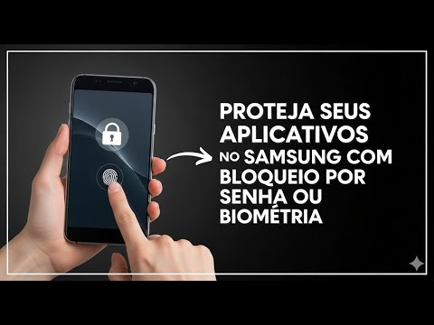 Proteja seus aplicativos no Samsung com bloqueio por senha ou biometria