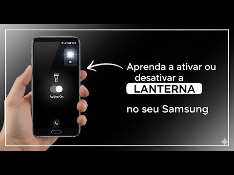 Ative e desative a lanterna no Samsung de forma rápida