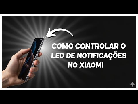 Como Ativar ou Desativar o LED de Notificações no Xiaomi de Forma Simples Como Ativar ou Desativar o LED de Notificações no Xiaomi de Forma Simples