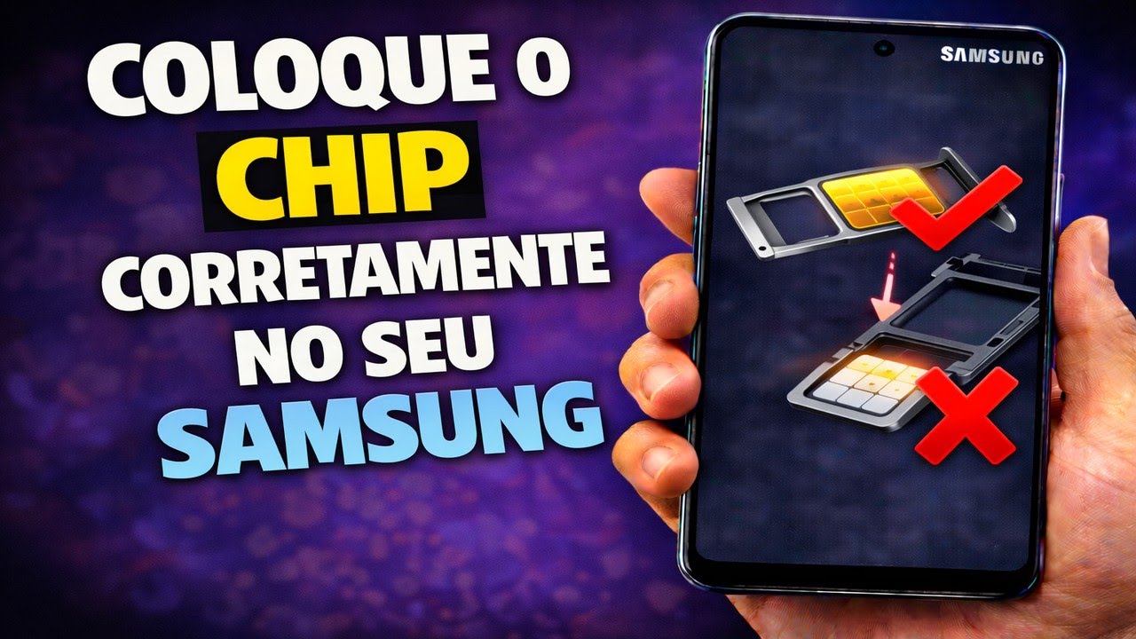 COLOQUE O CHIP CORRETAMENTE NO SEU SAMSUNG