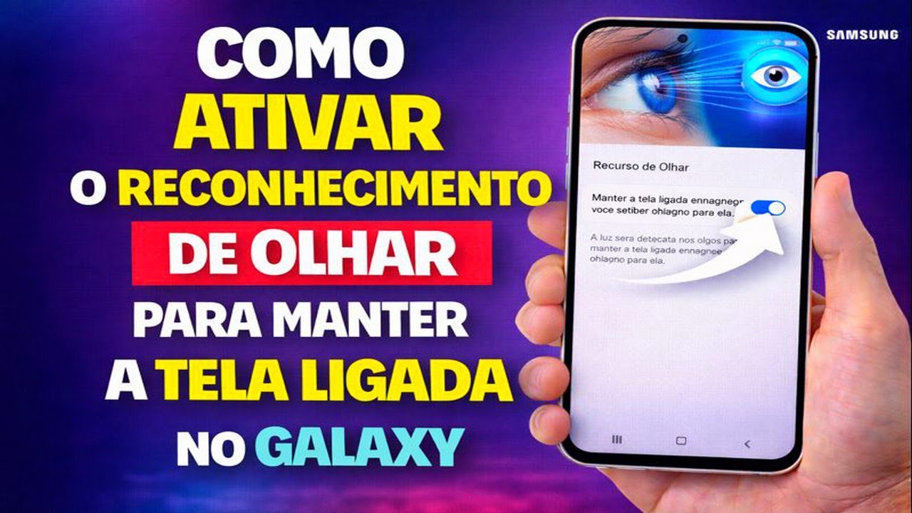 COMO ATIVAR O RECONHECIMENTO DE OLHAR PARA MANTER A TELA LIGADA NO GALAXY