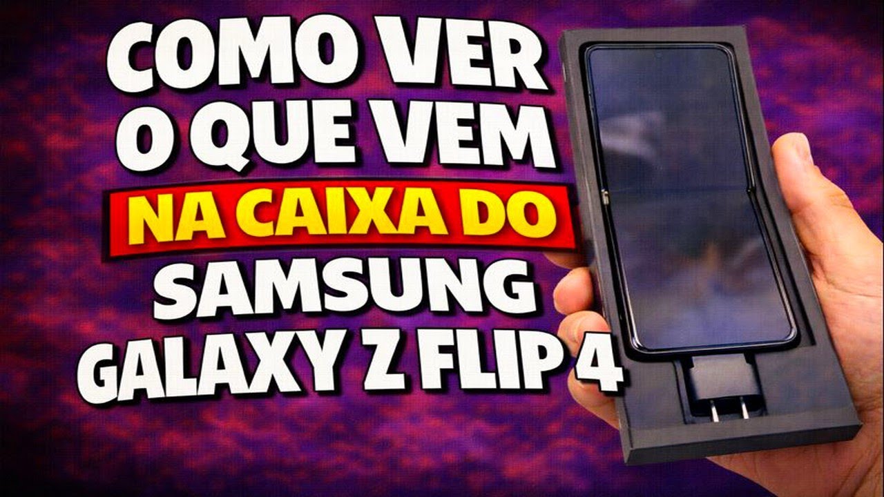 O QUE VEM NA CAIXA DO SAMSUNG GALAXY Z FLIP 4