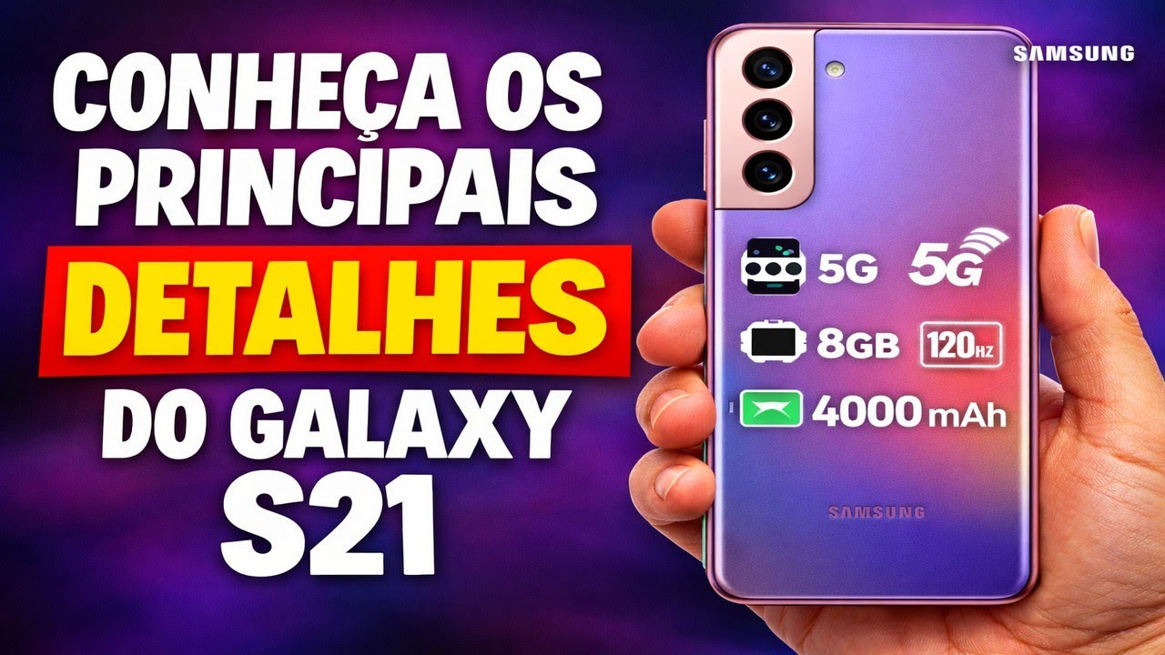 CONHEÇA OS PRINCIPAIS DETALHES DO GALAXY S21