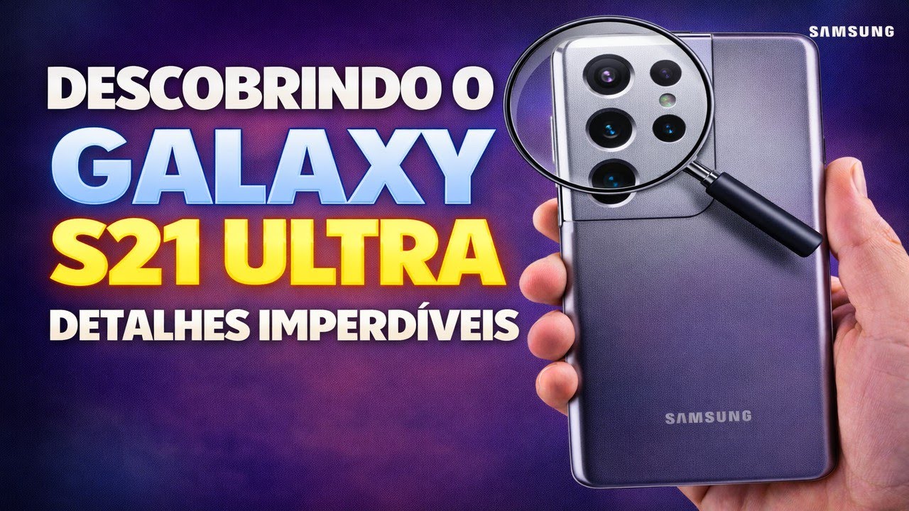 DESCOBRINDO O GALAXY S21 ULTRA DETALHES IMPERDÍVEIS