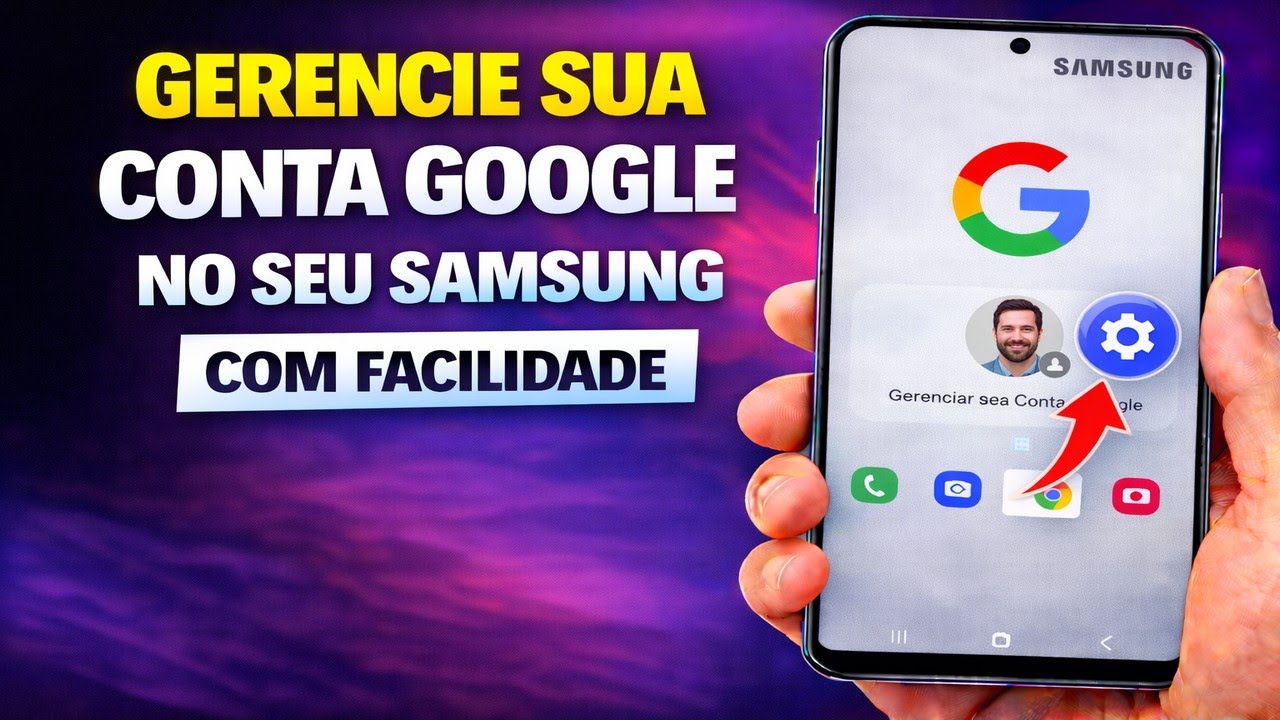 GERENCIE SUA CONTA GOOGLE NO SEU SAMSUNG COM FACILIDADE