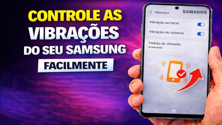 CONTROLE AS VIBRAÇÕES DO SEU SAMSUNG FACILMENTE