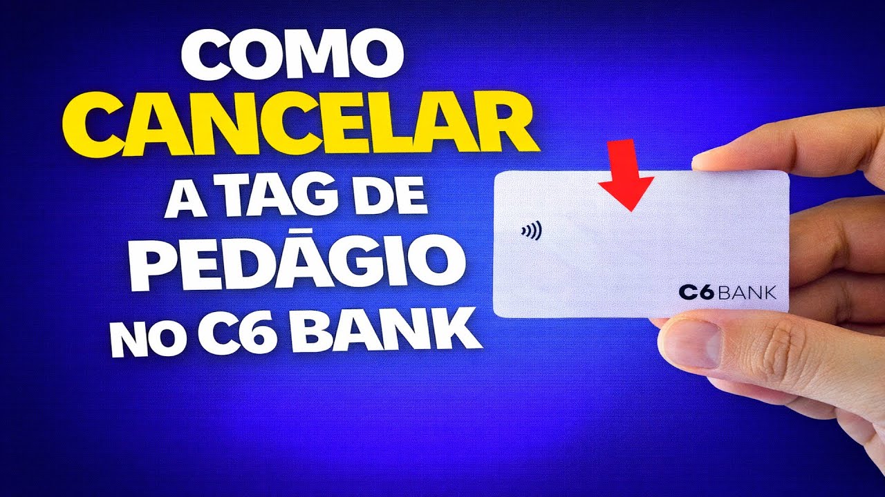 COMO CANCELAR A TAG DE PEDÁGIO NO C6 BANK