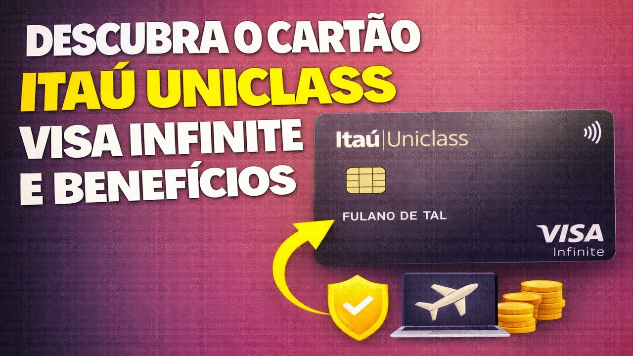 DESCUBRA O CARTÃO ITAÚ UNICLASS VISA INFINITE E BENEFÍCIOS