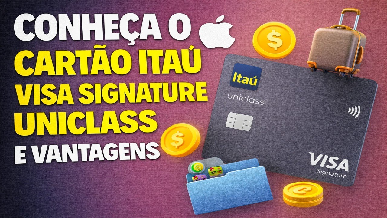 CONHEÇA O CARTÃO ITAÚ VISA SIGNATURE UNICLASS E VANTAGENS