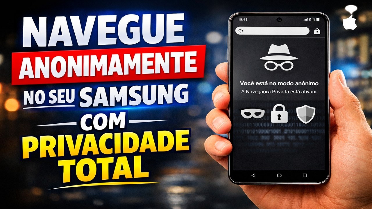 NAVEGUE ANONIMAMENTE NO SEU SAMSUNG COM PRIVACIDADE TOTAL
