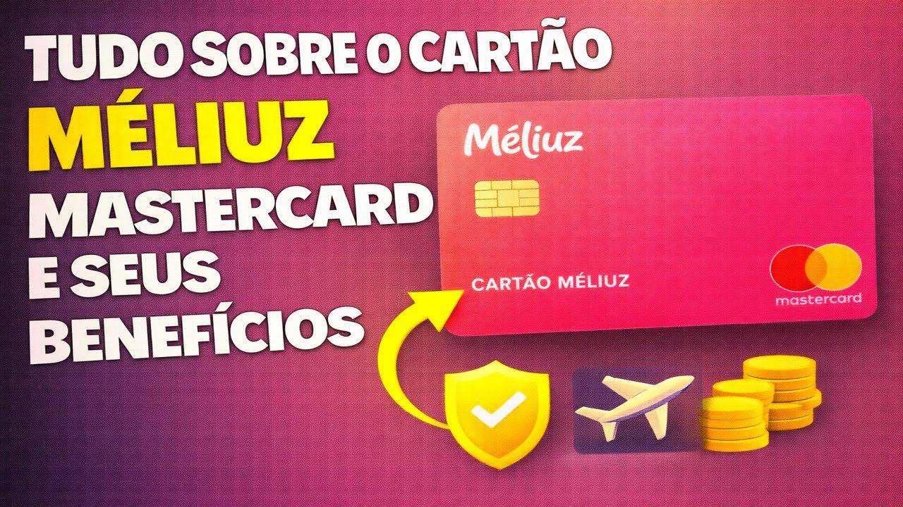 TUDO SOBRE O CARTÃO MÉLIUZ MASTERCARD E SEUS BENEFÍCIOS