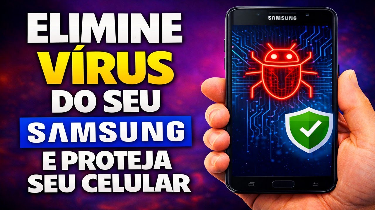 ELIMINE VÍRUS DO SEU SAMSUNG E PROTEJA SEU CELULAR