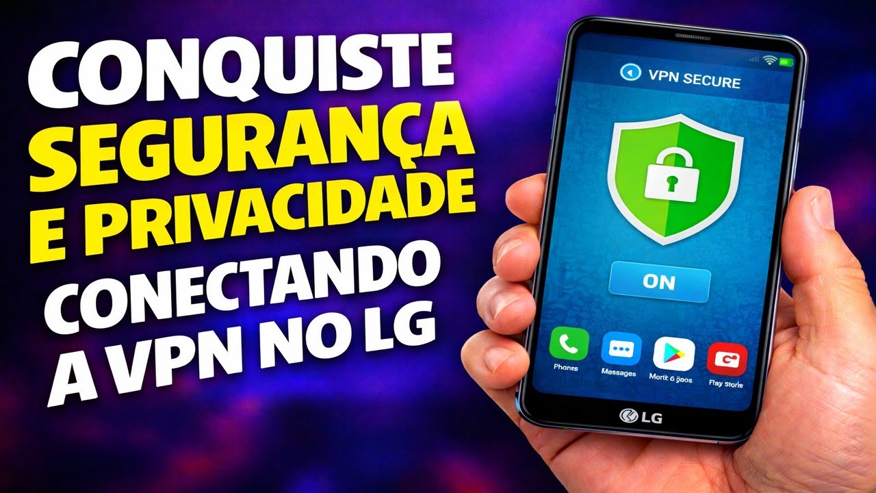 CONQUISTE SEGURANÇA E PRIVACIDADE CONECTANDO A VPN NO LG