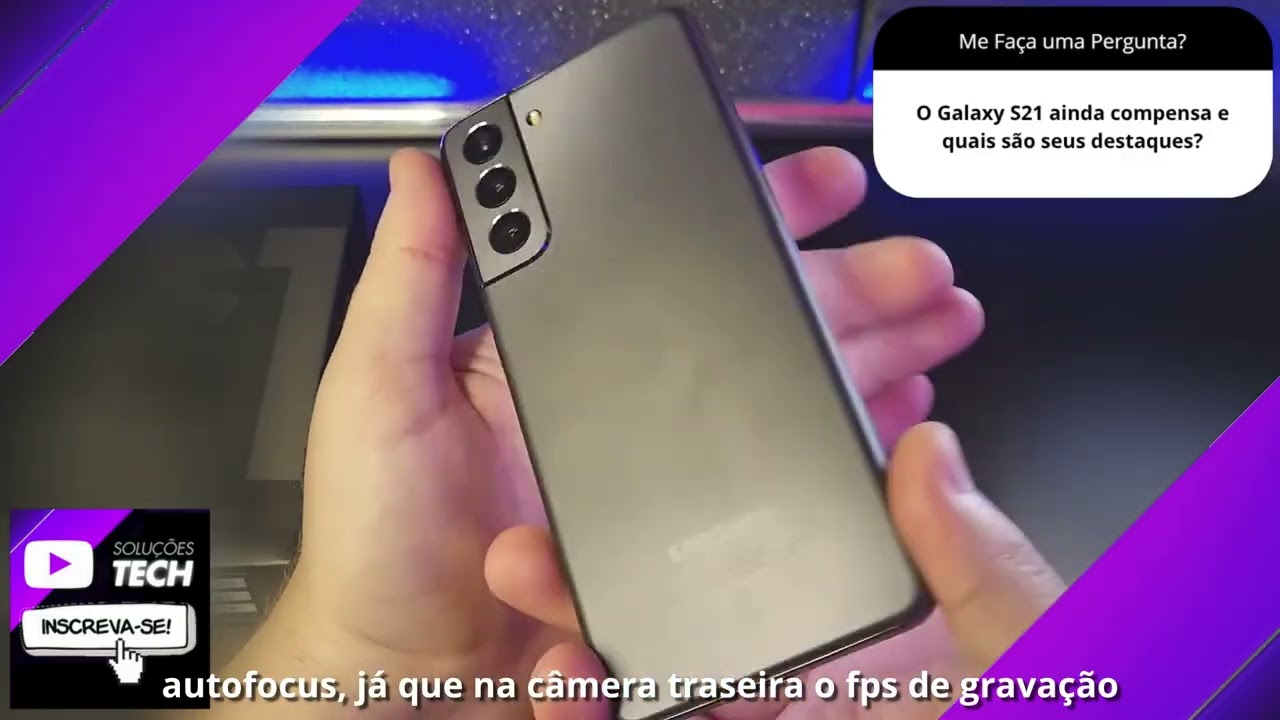 O Galaxy S21 ainda compensa e quais são seus destaques❓